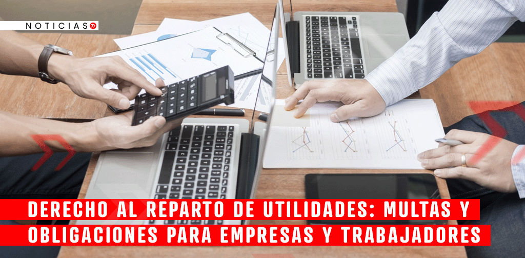 Derecho Al Reparto De Utilidades Multas Y Obligaciones Para Empresas Y Trabajadores Mundo 5495