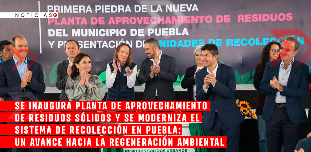 Se inaugura planta de aprovechamiento de residuos sólidos y se moderniza el sistema de recolección en Puebla: un avance hacia la regeneración ambiental