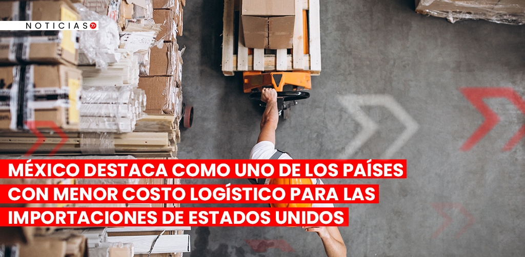 México Destaca Como Uno De Los Países Con Menor Costo Logístico Para Las Importaciones De 8130