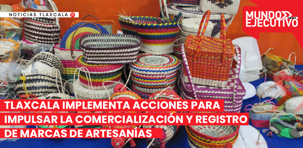 Tlaxcala Implementa Acciones para Impulsar la Comercialización y Registro de Marca de Artesanías